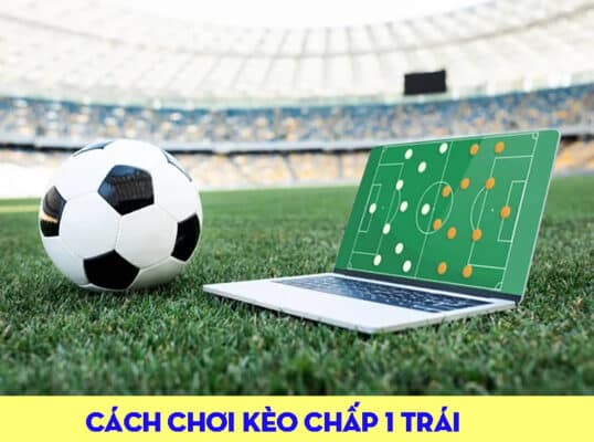 kèo chấp 1 trái